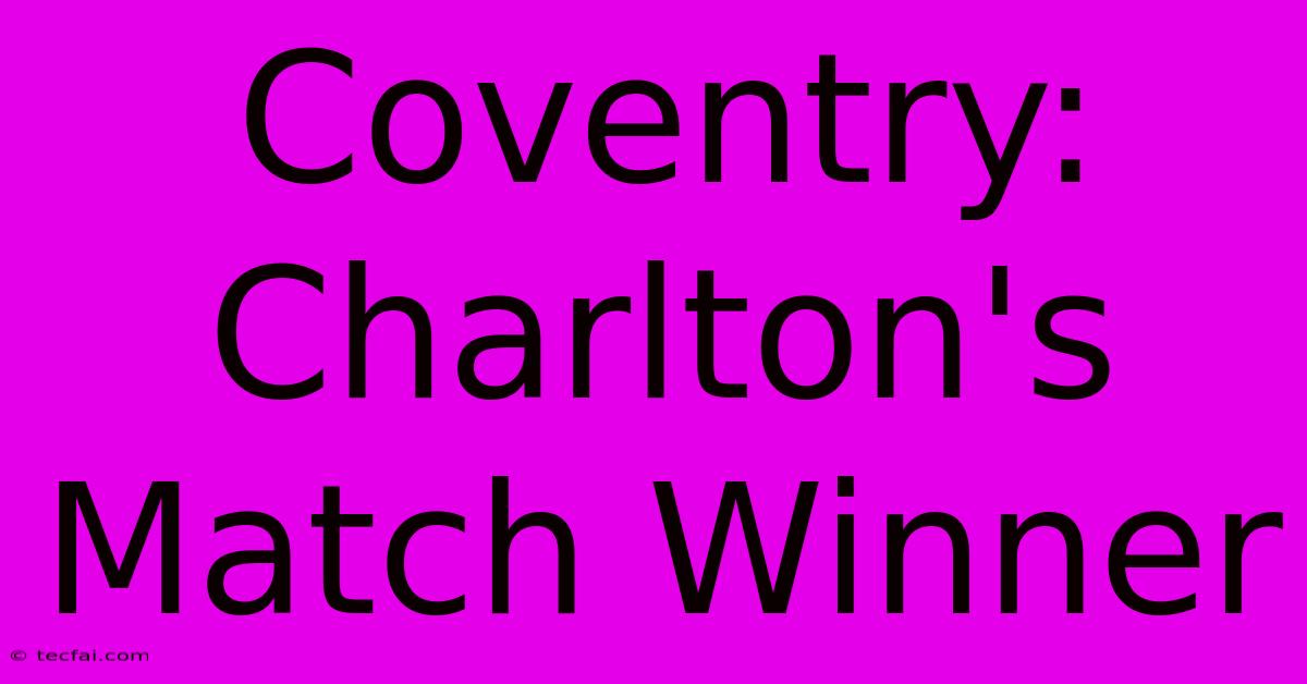 Coventry: Charlton's Match Winner