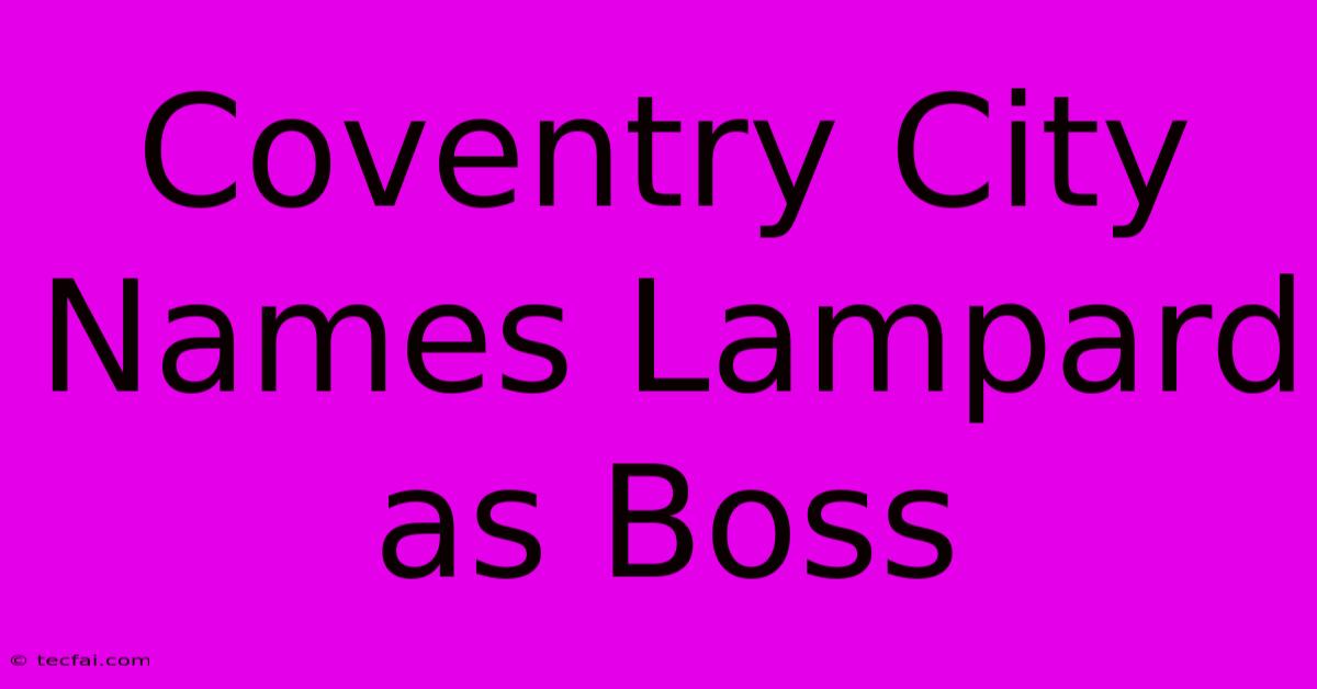 Coventry City Names Lampard As Boss