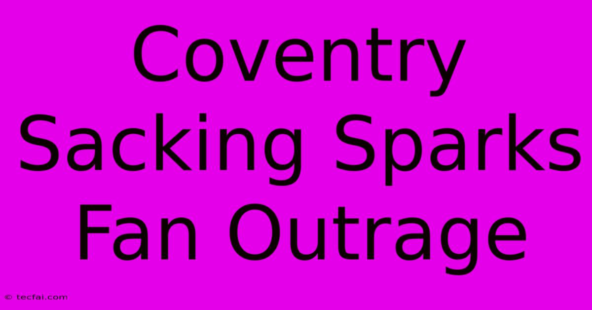 Coventry Sacking Sparks Fan Outrage