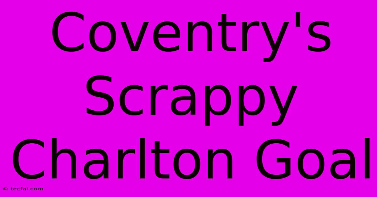 Coventry's Scrappy Charlton Goal