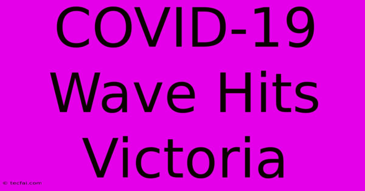 COVID-19 Wave Hits Victoria