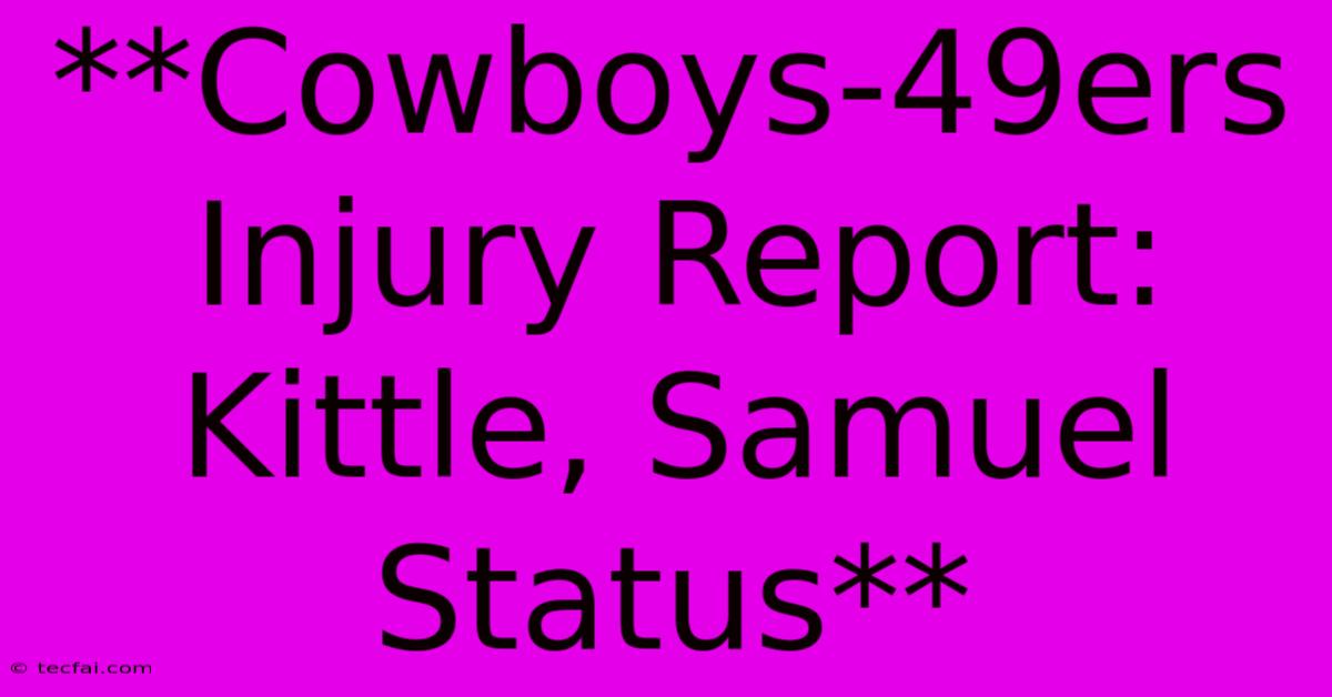 **Cowboys-49ers Injury Report: Kittle, Samuel Status**