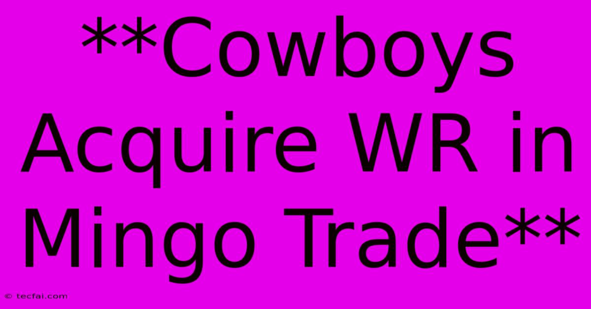 **Cowboys Acquire WR In Mingo Trade**