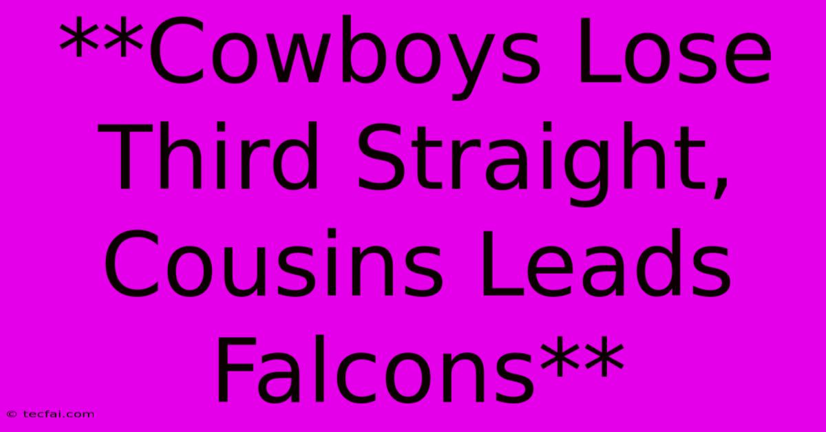 **Cowboys Lose Third Straight, Cousins Leads Falcons**