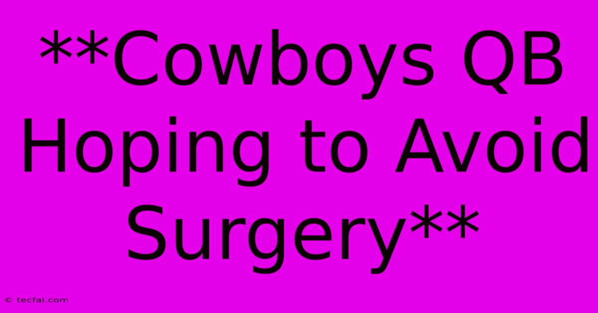 **Cowboys QB Hoping To Avoid Surgery**