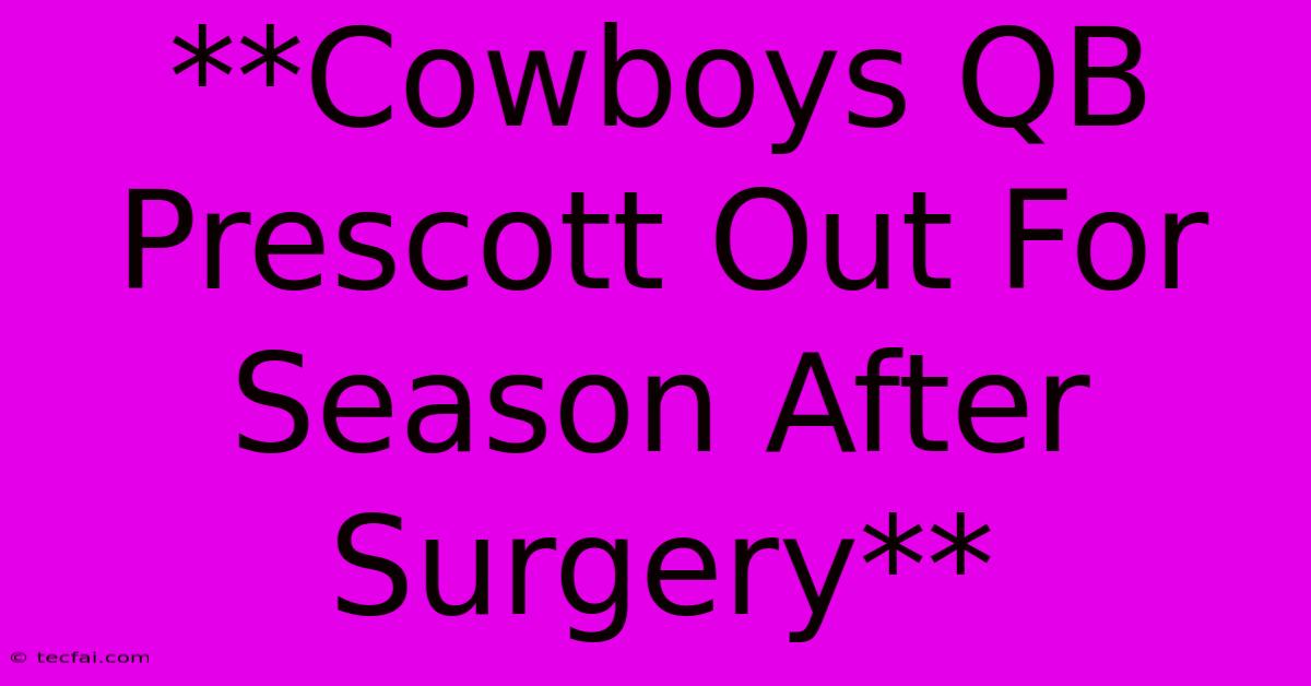 **Cowboys QB Prescott Out For Season After Surgery**