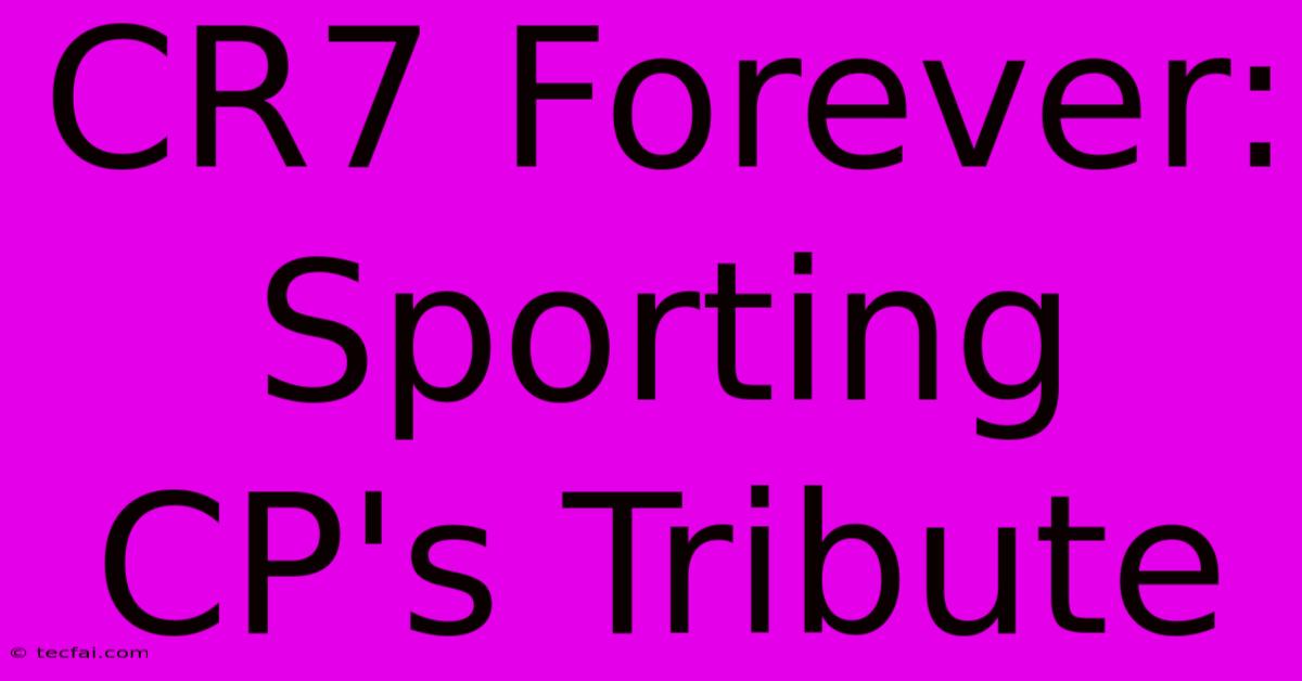 CR7 Forever: Sporting CP's Tribute