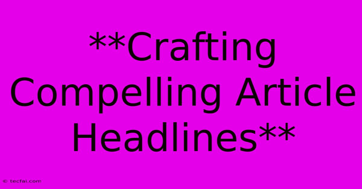 **Crafting Compelling Article Headlines**