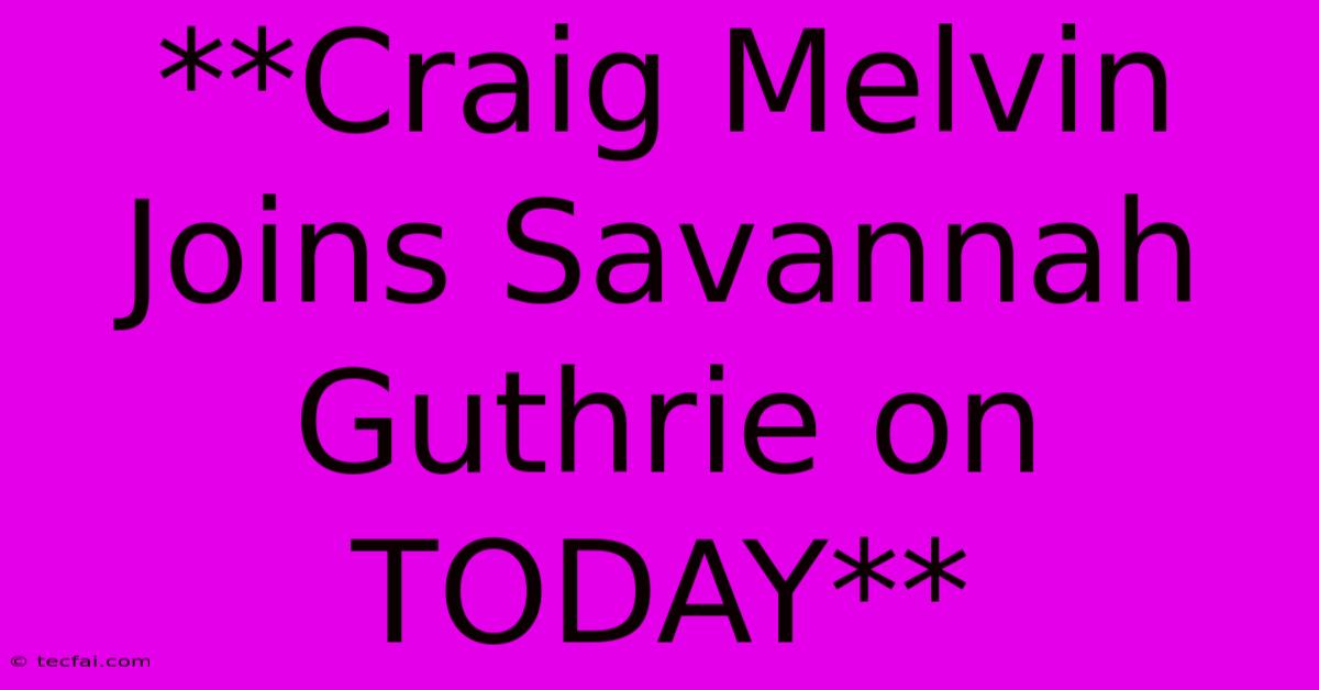 **Craig Melvin Joins Savannah Guthrie On TODAY**