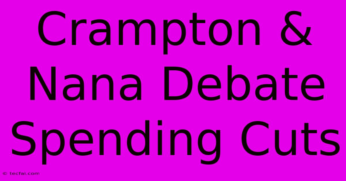 Crampton & Nana Debate Spending Cuts