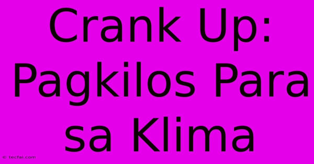 Crank Up:  Pagkilos Para Sa Klima