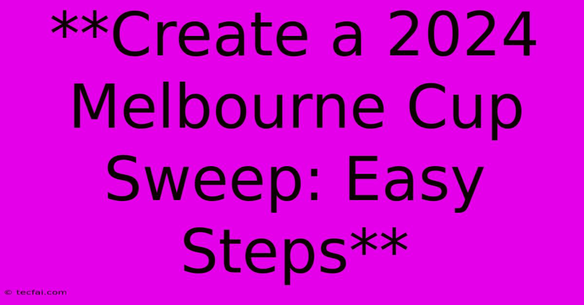 **Create A 2024 Melbourne Cup Sweep: Easy Steps**