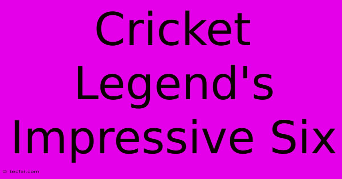 Cricket Legend's Impressive Six