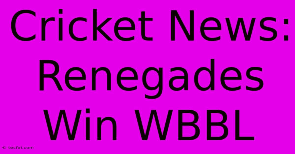 Cricket News: Renegades Win WBBL