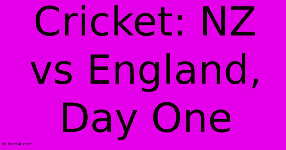 Cricket: NZ Vs England, Day One