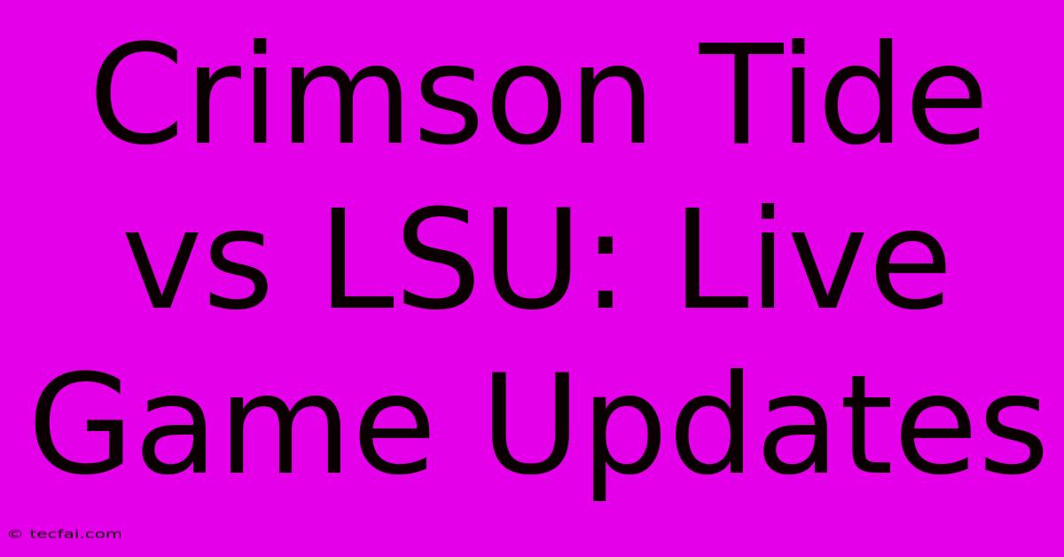 Crimson Tide Vs LSU: Live Game Updates