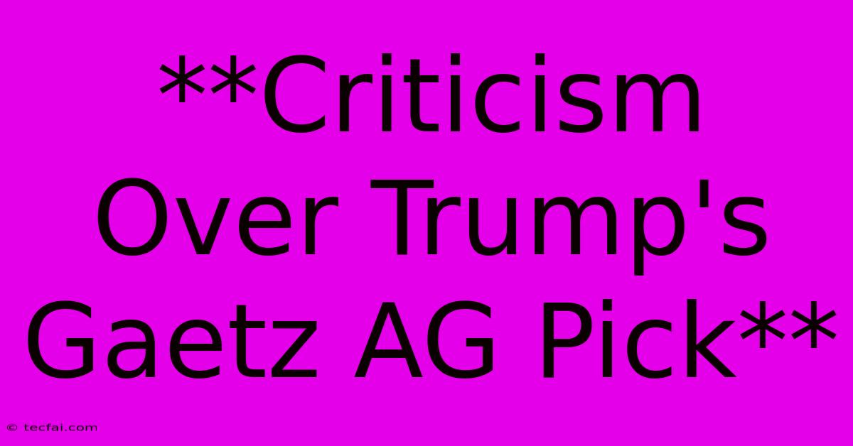 **Criticism Over Trump's Gaetz AG Pick** 