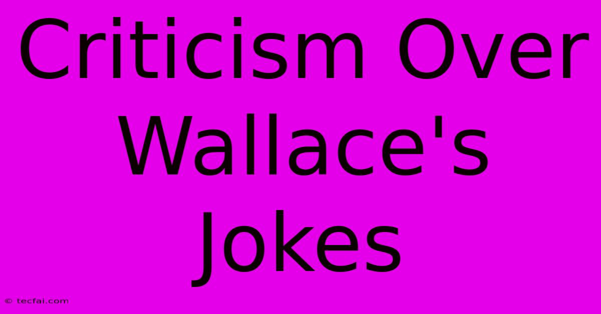 Criticism Over Wallace's Jokes