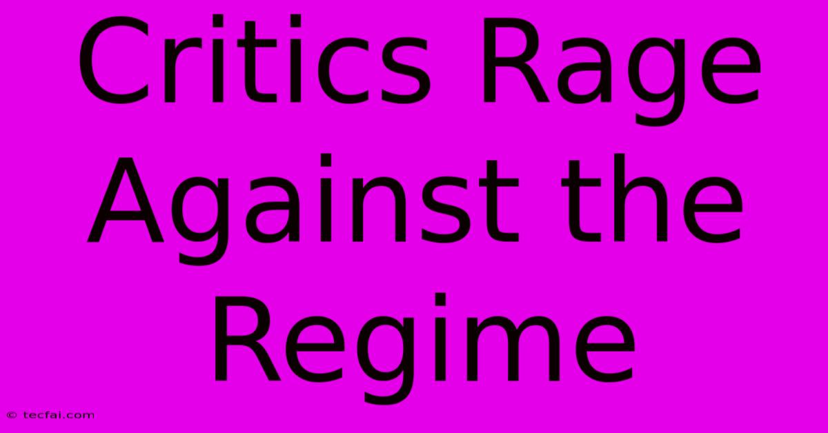 Critics Rage Against The Regime