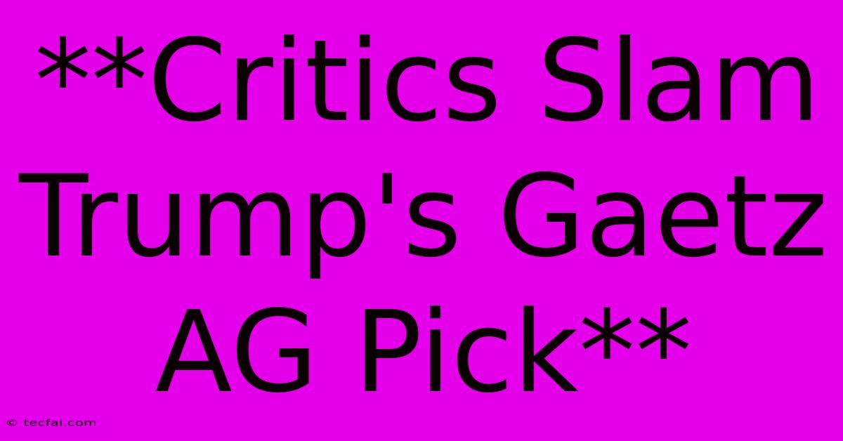 **Critics Slam Trump's Gaetz AG Pick**