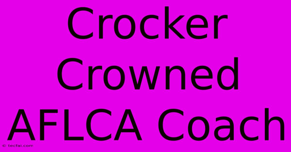 Crocker Crowned AFLCA Coach