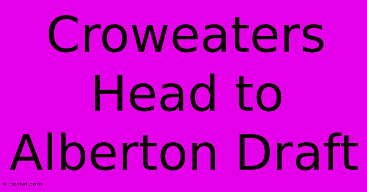 Croweaters Head To Alberton Draft