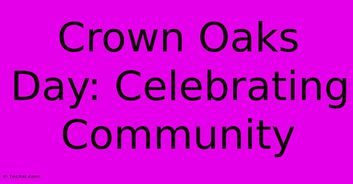 Crown Oaks Day: Celebrating Community