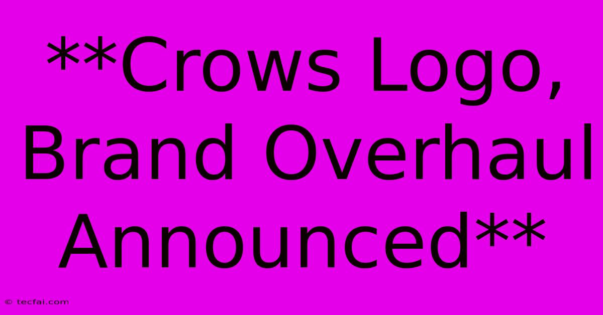 **Crows Logo, Brand Overhaul Announced** 