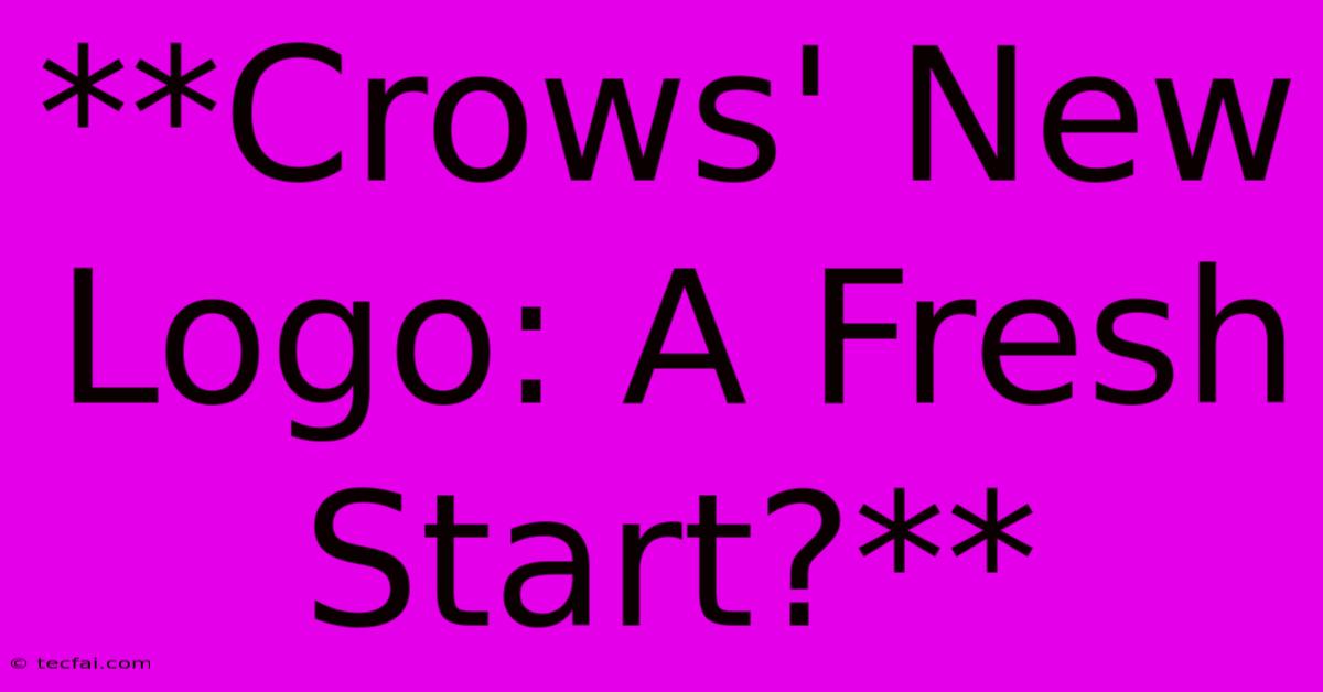 **Crows' New Logo: A Fresh Start?** 