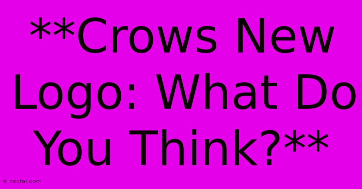 **Crows New Logo: What Do You Think?**