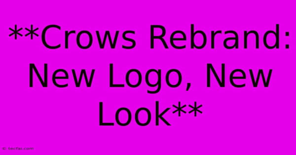 **Crows Rebrand: New Logo, New Look**