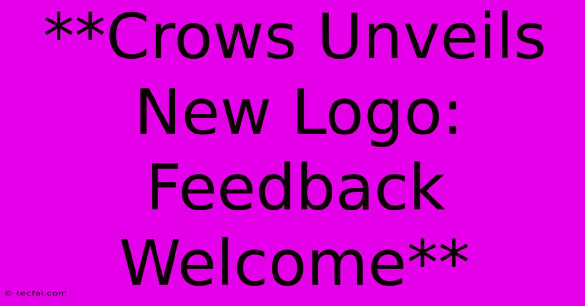 **Crows Unveils New Logo: Feedback Welcome**