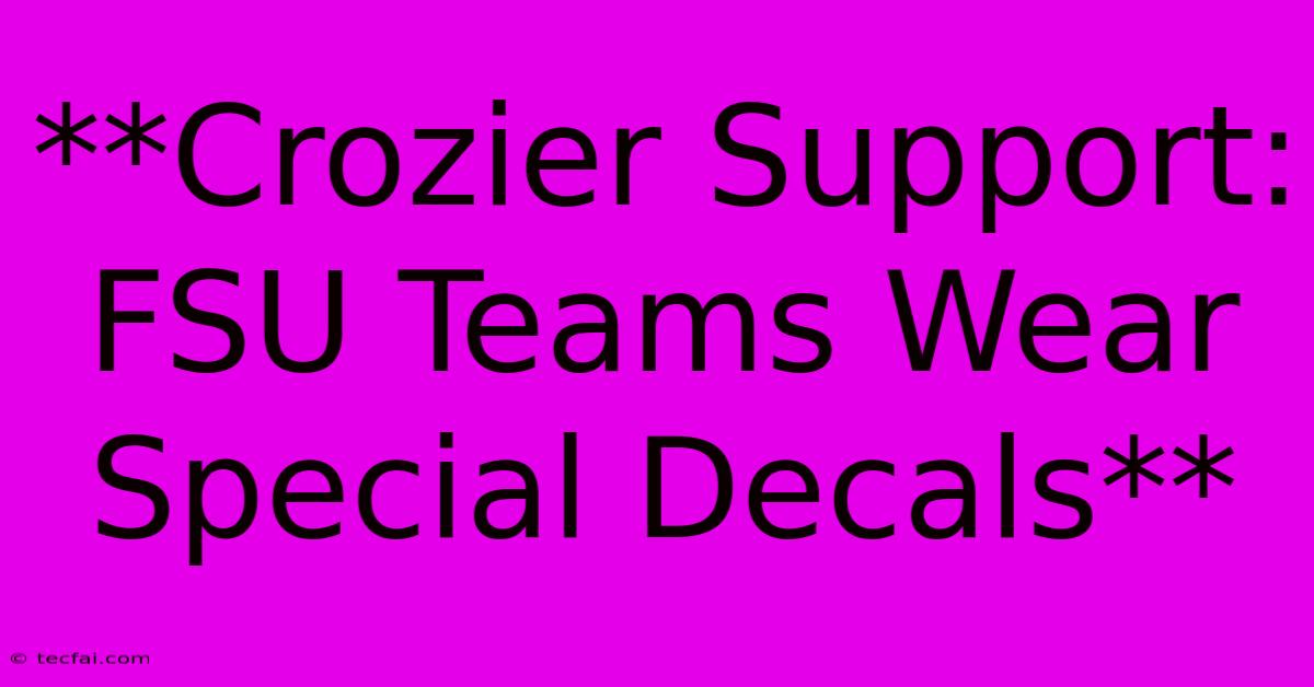 **Crozier Support: FSU Teams Wear Special Decals** 