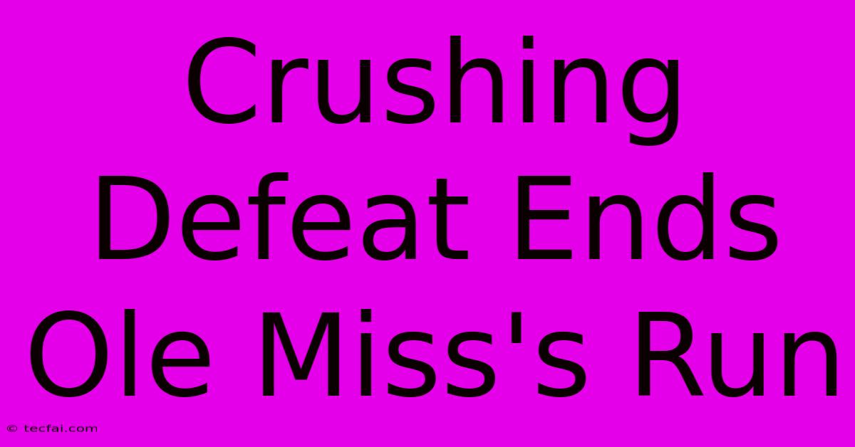 Crushing Defeat Ends Ole Miss's Run