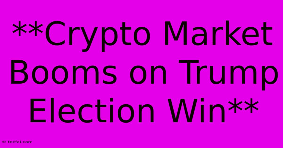 **Crypto Market Booms On Trump Election Win**