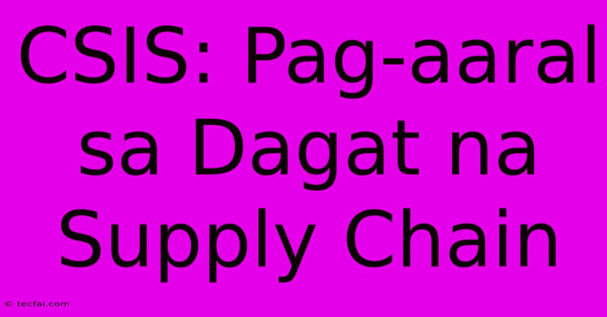 CSIS: Pag-aaral Sa Dagat Na Supply Chain