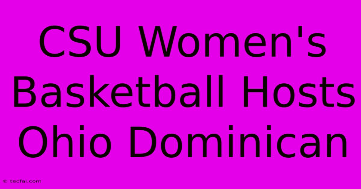 CSU Women's Basketball Hosts Ohio Dominican