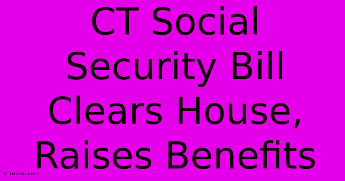 CT Social Security Bill Clears House, Raises Benefits