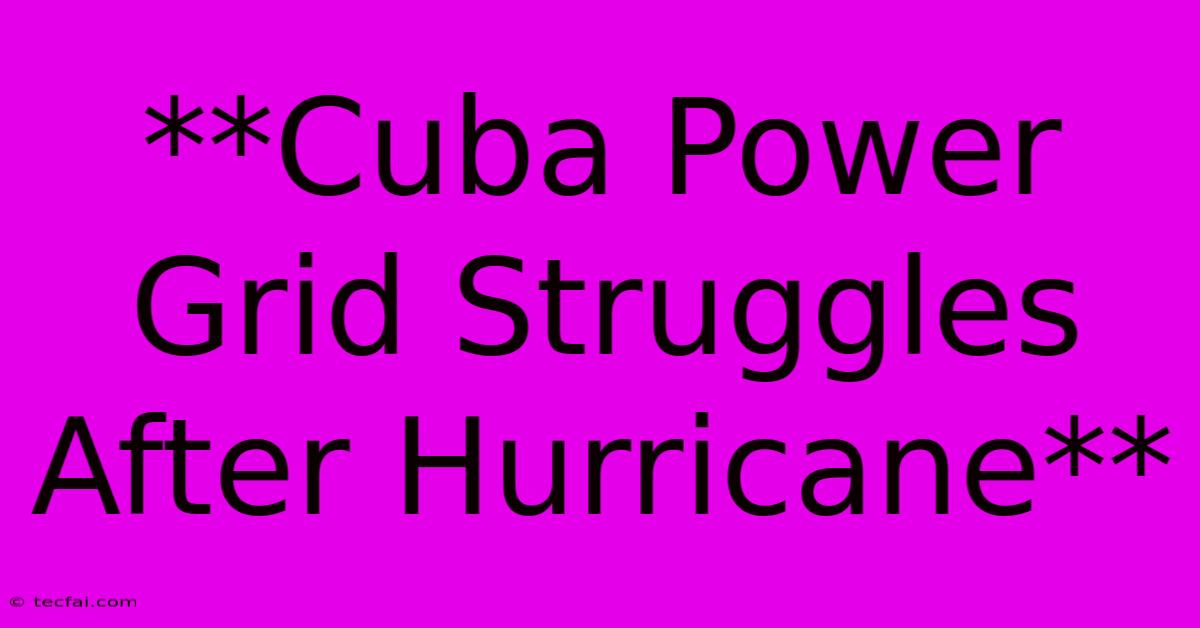 **Cuba Power Grid Struggles After Hurricane**