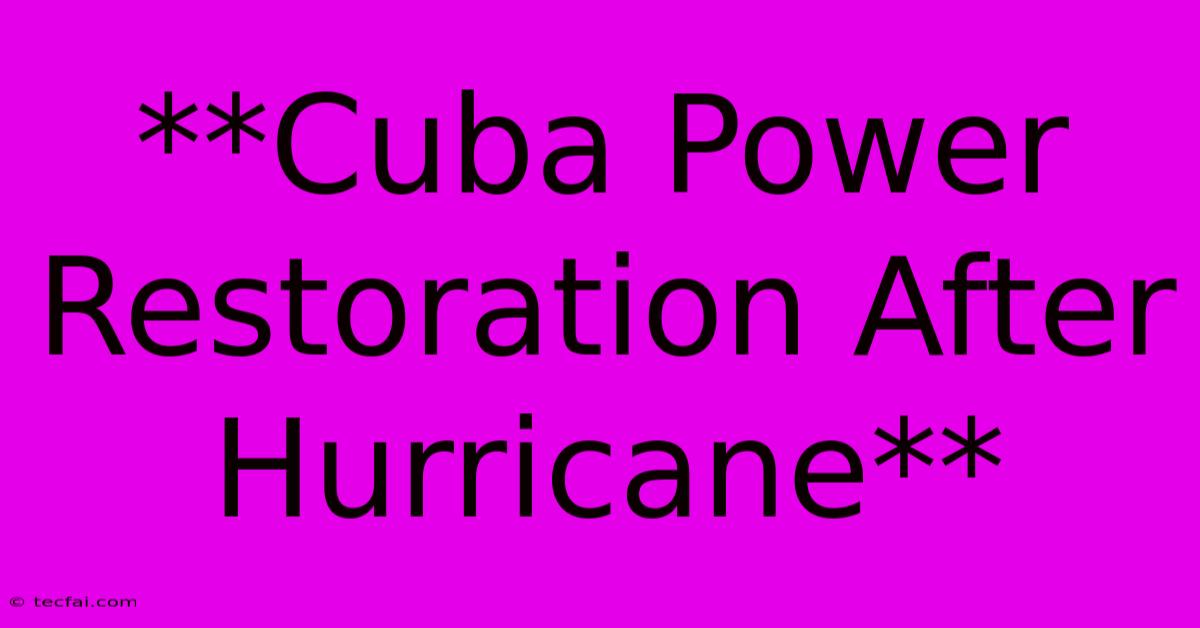 **Cuba Power Restoration After Hurricane**