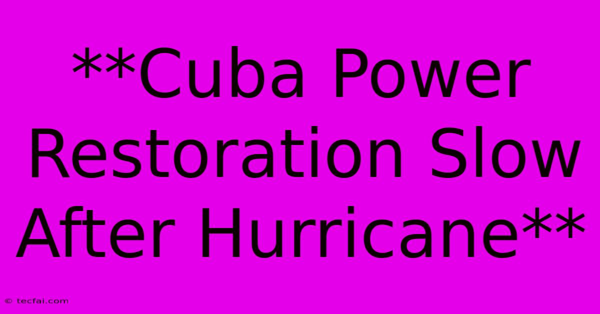 **Cuba Power Restoration Slow After Hurricane**