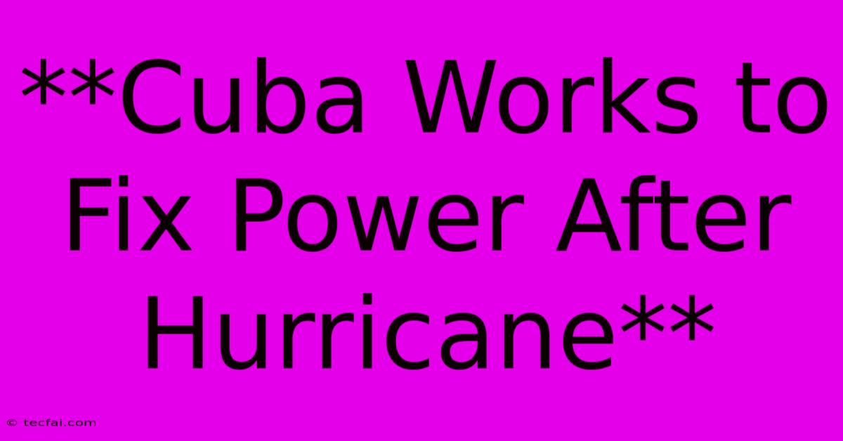 **Cuba Works To Fix Power After Hurricane** 