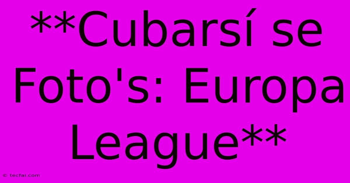 **Cubarsí Se Foto's: Europa League**