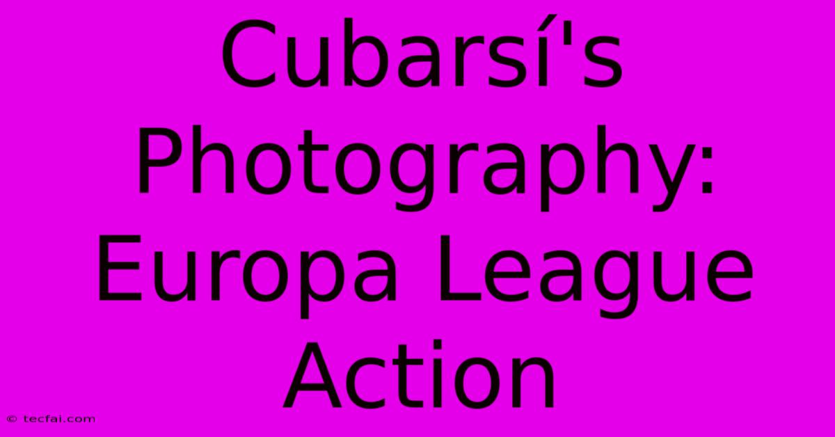 Cubarsí's Photography: Europa League Action 