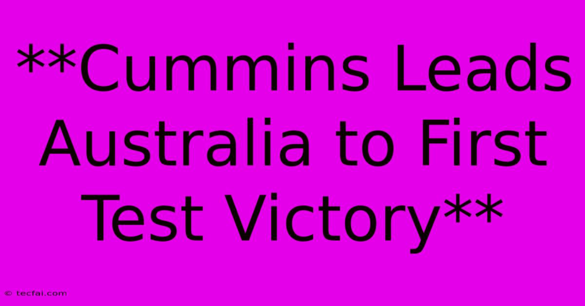 **Cummins Leads Australia To First Test Victory** 