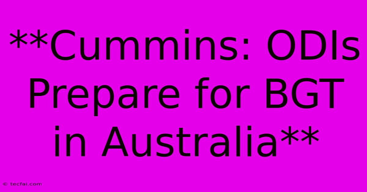 **Cummins: ODIs Prepare For BGT In Australia**