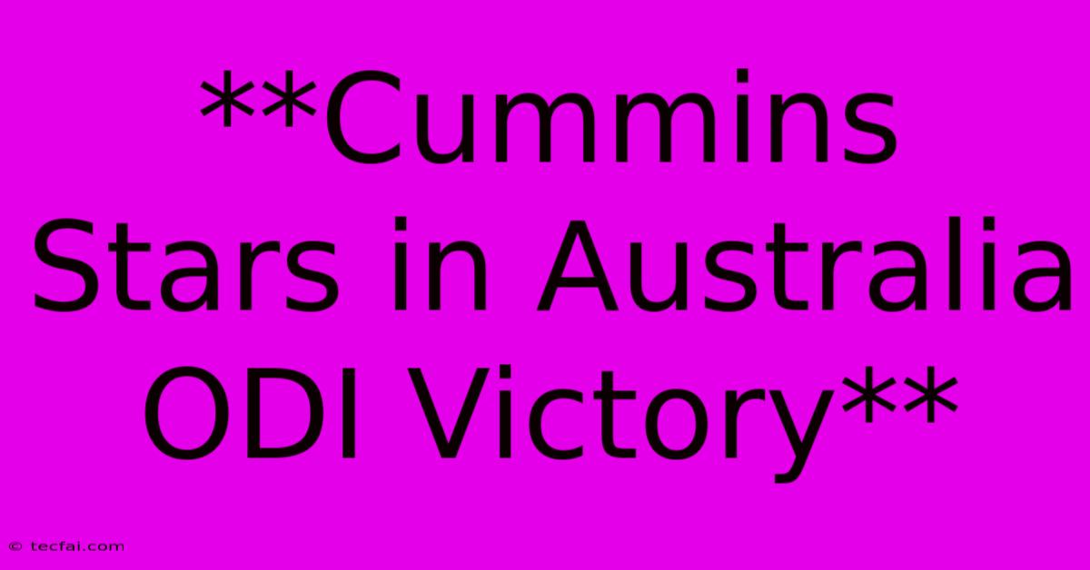 **Cummins Stars In Australia ODI Victory** 