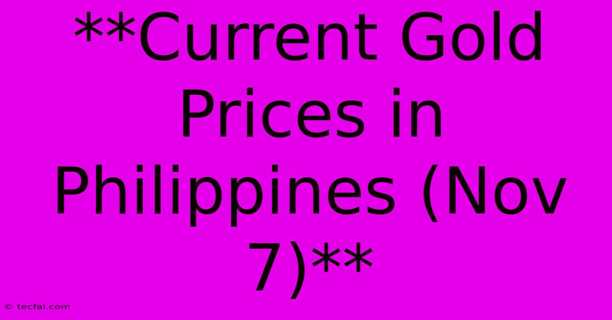 **Current Gold Prices In Philippines (Nov 7)**