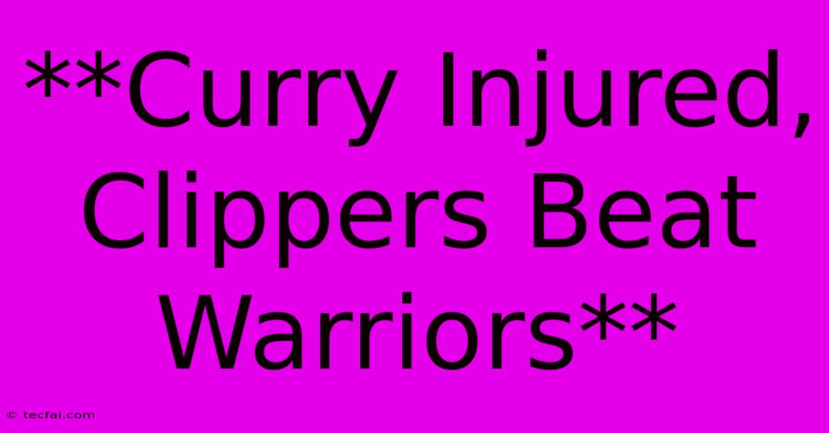 **Curry Injured, Clippers Beat Warriors**