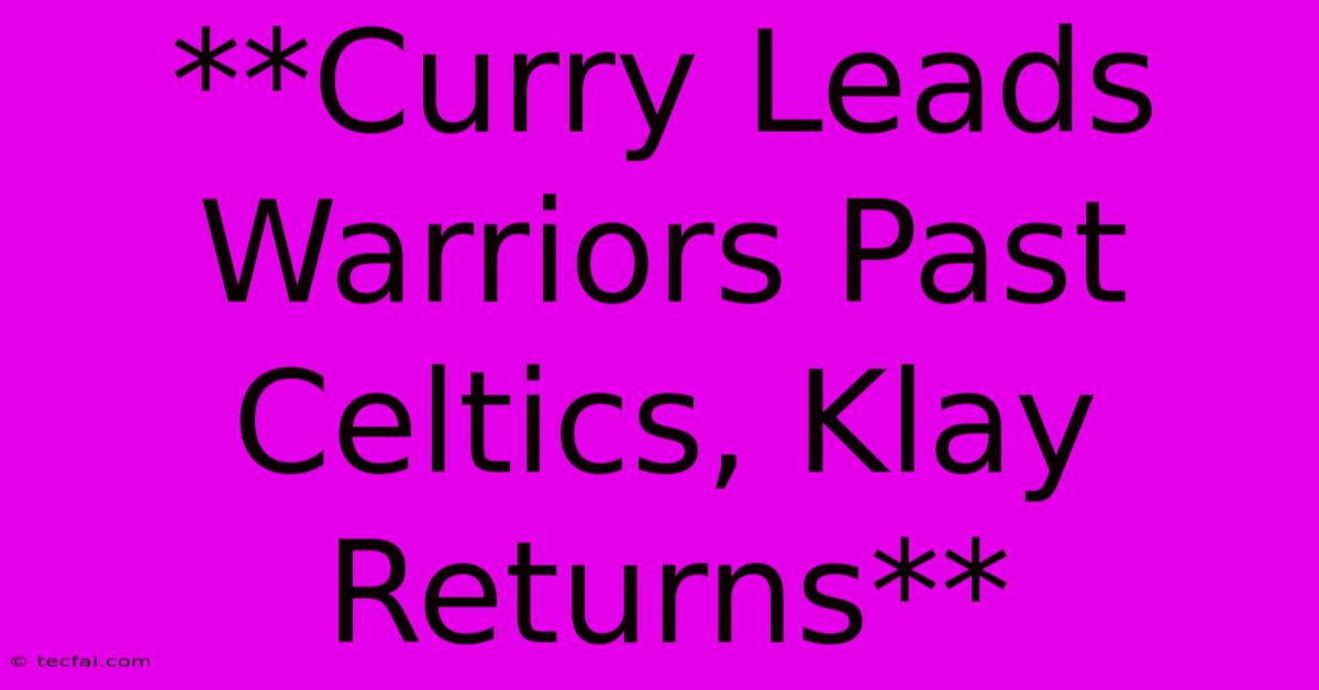 **Curry Leads Warriors Past Celtics, Klay Returns** 